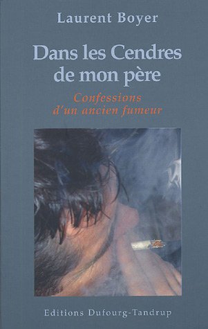 Beispielbild fr Dans Les Cendres De Mon Pre : Confessions D'un Ancien Fumeur zum Verkauf von RECYCLIVRE