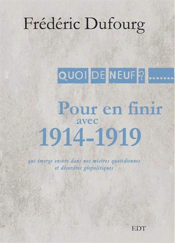 Stock image for Pour en finir avec 1914-1919 qui merge encore dans nos misres quotidiennes et dsordres gopolitiques [Broch] Dufourg, Frdric for sale by BIBLIO-NET