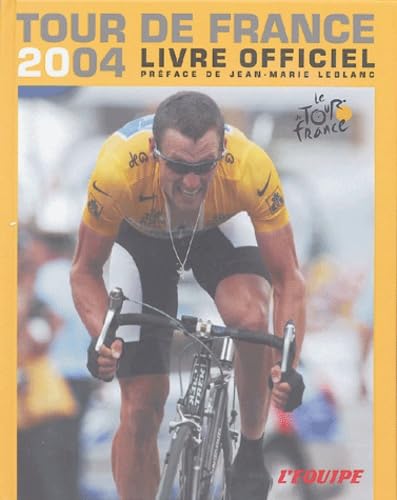 Beispielbild fr L'Equipe : Livre officiel du Tour de France 2004: Prface de Jean-Marie Leblanc zum Verkauf von Ammareal