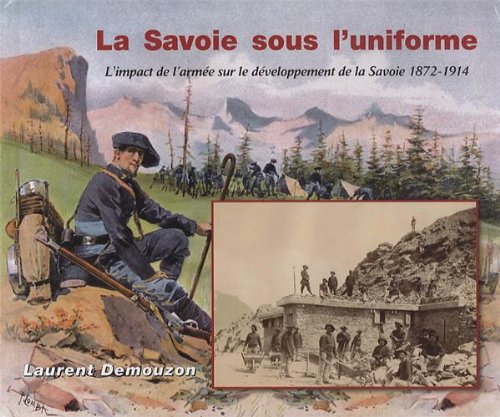 9782951963269: La Savoie sous l'uniforme: L'impact de l'arme sur le dveloppement de la Savoie 1872-1914