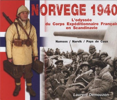 Imagen de archivo de Norvge 1940 : l'odysse du corps expditionnaire franais en Scandinavie : Namsos - Narvik - Pays de Caux a la venta por Okmhistoire