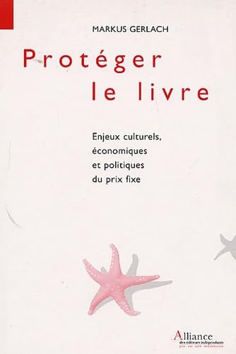 9782951974708: Protger le livre: Enjeux culturels, conomiques et politiques du prix fixe