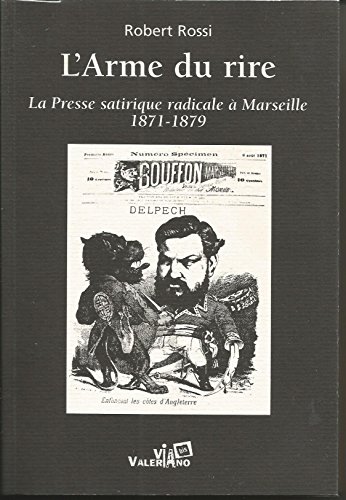 Imagen de archivo de L'Arme du rire : La presse satirique radicale  Marseille face  la Rpublique monarchiste (1871-1879) a la venta por medimops