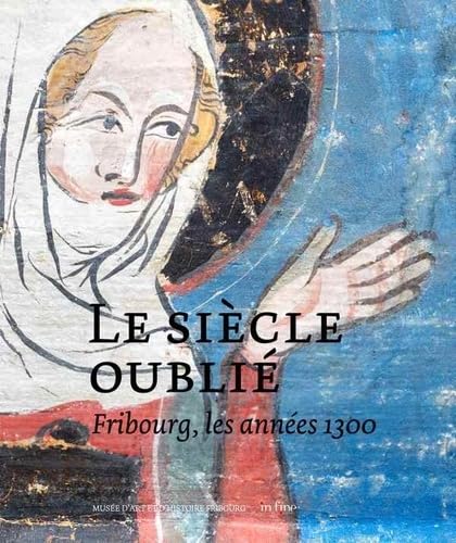 Imagen de archivo de FRIBOURG LES ANNES 1300: LE SICLE OUBLI a la venta por Le Monde de Kamlia