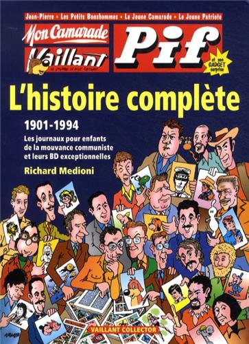 Mon Camarade, Vaillant, Pif : L'histoire complète (1901-1994) : Les journaux pour enfants de la mouvance communiste et leurs BD exceptionnelles - Medioni, Richard