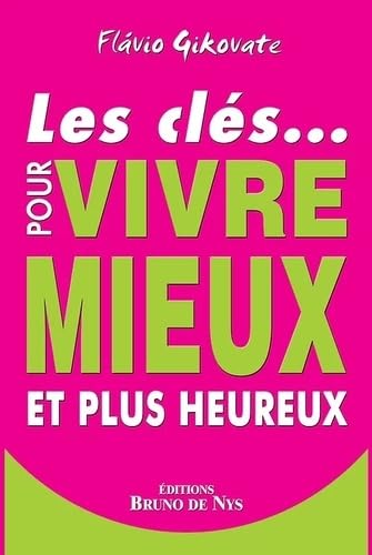 9782951993372: Les cls pour vivre mieux et plus heureux