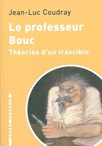 Stock image for Le Professeur Bouc - Thories d'un irascible for sale by Ammareal