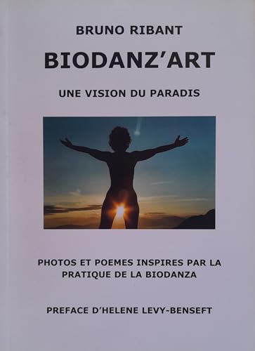 9782952009218: Biodanz'art : Une vision du paradis - Photos et pomes inspirs par la pratique de la Biodanza