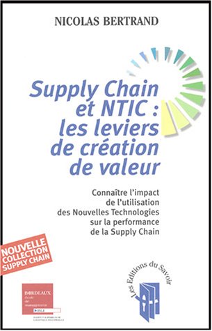 9782952017701: Supply Chain et NTIC : les leviers de cration de valeur : Connatre l'impact de l'utilisation des Nouvelles Technologies sur la performance de la Supply Chain