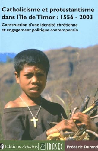 Beispielbild fr Catholicisme et protestantisme dans l'ile de Timor : 1556-2003 : Construction d'une identit chrtienne et engagement politique contemporain zum Verkauf von medimops