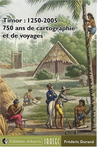9782952018449: Timor : 1250-2005, 750 ans de cartographie et de voyages