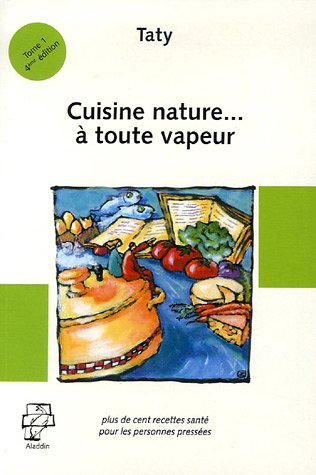 Beispielbild fr Cuisine nature. a toute vapeur : Plus de cent recettes sant pour les personnes pressees zum Verkauf von medimops