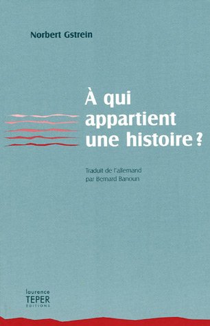 Stock image for A qui appartient une histoire ?: Des faits, des fictions, ainsi qu'une preuve contre toute vraisemblance de la vie relle for sale by Ammareal