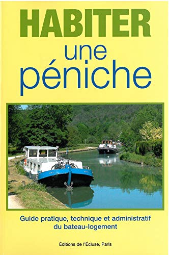 9782952059114: Habiter une pniche: Guide pratique, technique et administratif du bateau-logement