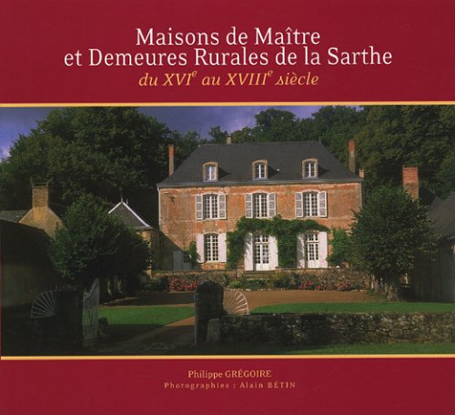 Stock image for Maisons de Maître et Demeures Rurales de la Sarthe: Du XVIe au XVIIIe si cle for sale by LIVREAUTRESORSAS