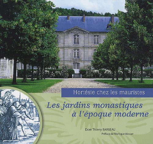 Stock image for Les jardins monastiques  l'poque moderne : Hortsie chez les mauristes for sale by Ammareal