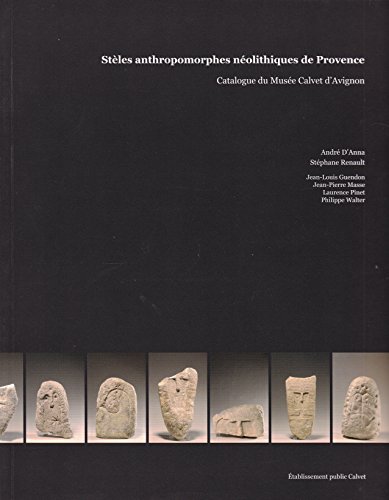 Stock image for Steles anthropomorphes neolithiques de Provence. Catalogue du Musee Calvet d'Avignon. for sale by Books+