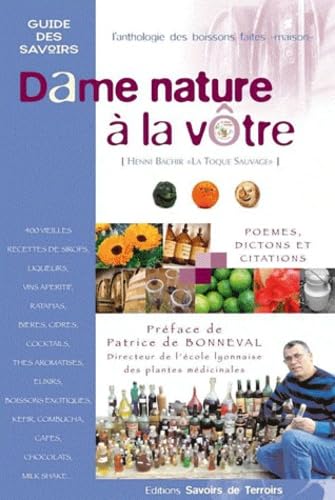 Beispielbild fr Dame nature  la vtre: L'anthologie des boissons faites maison : 250 vieilles recettes de sirops, liqueurs, vins apritifs. zum Verkauf von Le Monde de Kamlia