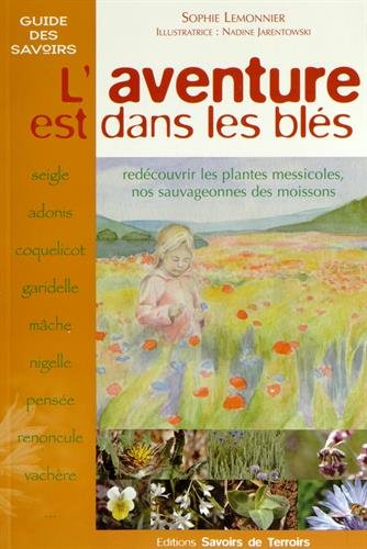 Beispielbild fr L'aventure Est Dans Les Bls : Redcouvrir Les Plantes Messicoles, Nos Sauvageonnes Des Moissons zum Verkauf von RECYCLIVRE