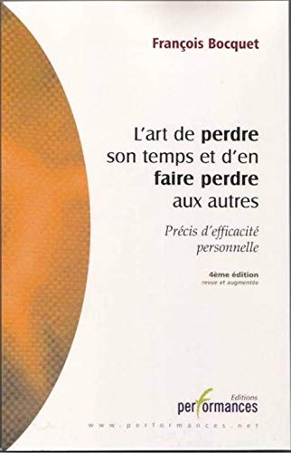 Beispielbild fr L'art de perdre son temps et d'en faire perdre aux autres : Prcis d'efficacit personnelle zum Verkauf von Ammareal