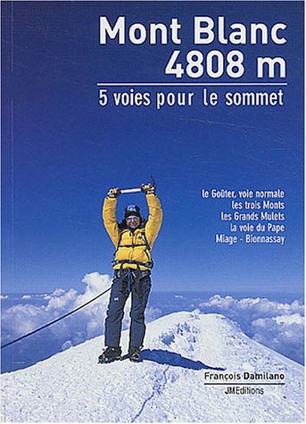 Mont Blanc 4808m : 5 Voies pour le sommet - Damilano, Francois
