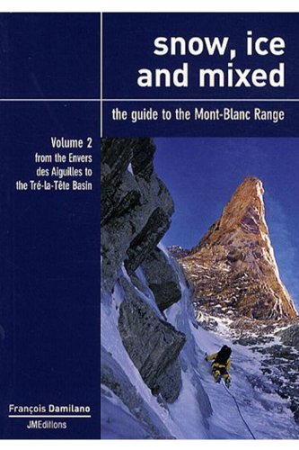 Stock image for Snow, ice and mixed: The guide to the Mont-Blanc Range Volume 2, From the Envers des Aiguilles to the Tr-la-Tte Basin for sale by Books Unplugged
