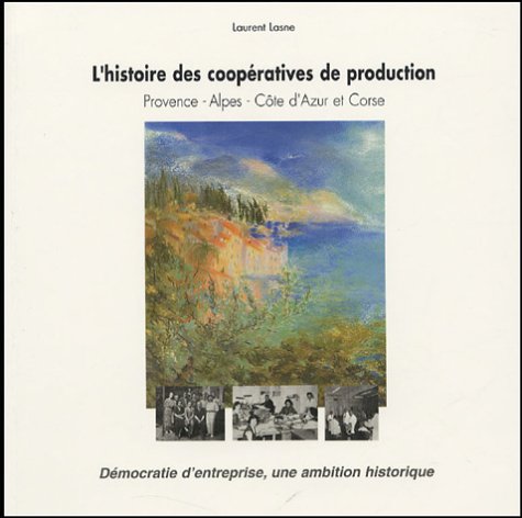 9782952195102: L'histoire des coopratives de production : Provence, Alpes, Cte d'Azur et Corse : Dmocratie d'entreprise, une ambition historique