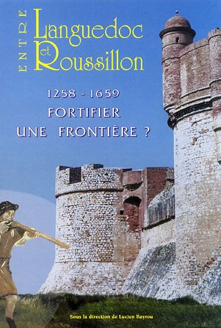 9782952201902: Entre Languedoc et Roussillon: 1258-1659 Fortifier une frontire ?