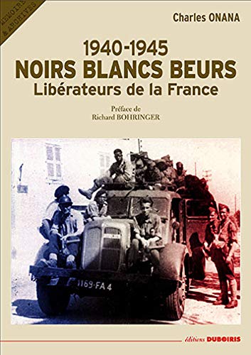 1940-1945, noirs, blancs, beurs - libÃ©rateurs de la France (9782952231510) by Onana, Charles