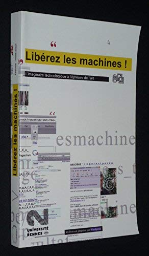 Beispielbild fr Librez les machines ! : L'imaginaire technologique  l'preuve de l'art zum Verkauf von medimops