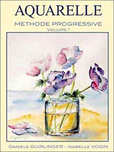 9782952280204: Aquarelle: Mthode progressive Volume 1, Etude et comprhension des techniques de base
