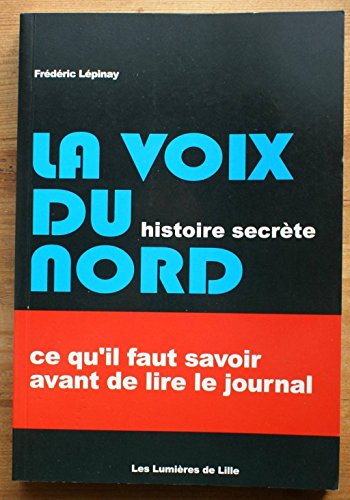 Beispielbild fr La Voix du Nord histoire secrte : Ce qu'il faut savoir avant de lire le journal zum Verkauf von Ammareal
