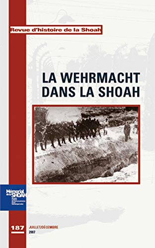 Beispielbild fr Revue D'histoire De La Shoah, N 187. La Wehrmacht Dans La Shoah zum Verkauf von RECYCLIVRE