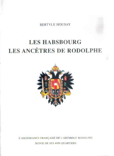 Imagen de archivo de Les Habsbourg les anctres de Rodolphe. L ascendance franaise de l Archiduc Rodolphe suivie de ses 4096 Quartiers a la venta por Librairie de l'Avenue - Henri  Veyrier