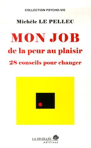 Beispielbild fr Mon job de la peur au plaisir: 28 conseils pour changer Le Pellec, Michle zum Verkauf von BIBLIO-NET