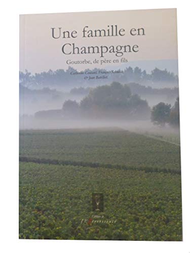 Imagen de archivo de Une famille en Champagne : Goutorbe, de pre en fils a la venta por Ammareal