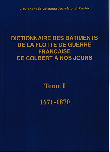 9782952591706: Dictionnaire des btiments de la flotte de guerre franaise de Colbert  nos jours - Tome 1
