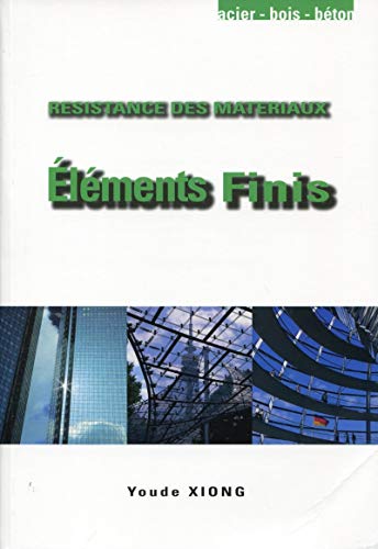 9782952603713: ELEMENTS FINIS. RESISTANCE DES MATERIAUX. ACIER-BOIS-BETON: RESISTANCE DES MATERIAUX. ACIER, BOIS, BETON.