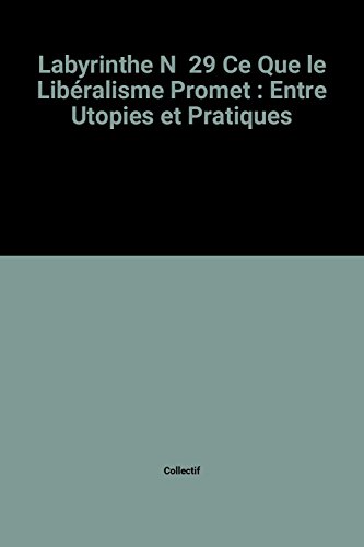 Beispielbild fr Labyrinthe N 29 Ce Que le Libralisme Promet : Entre Utopies et Pratiques zum Verkauf von medimops
