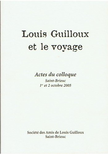 Beispielbild fr Louis Guilloux et le voyage - Actes du colloque, Saint-Brieuc 1er et 2 octobre 2005 zum Verkauf von Ammareal