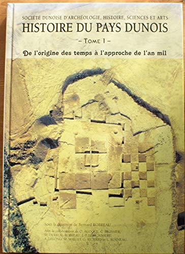 Imagen de archivo de Histoire du Pays Dunois. ------- Tome 1 : De l'origine des temps  l'approche de l'an mil a la venta por Okmhistoire