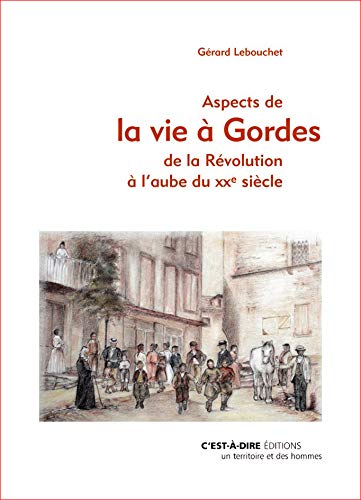 Beispielbild fr Aspects de la vie  Gordes de la Rvolution  l'aube du XXe sicle zum Verkauf von medimops