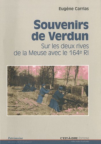 Beispielbild fr Souvenirs de Verdun: Sur les deux rives de la Meuse avec le 164e rgiment (1914-1916) zum Verkauf von Ammareal