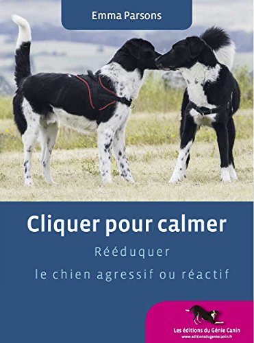 Stock image for Cliquer pour calmer, Rduquer le chien agressif ou ractif for sale by medimops
