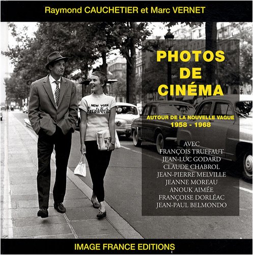 Photos De Cinema: Autour De La Nouvelle Vague: 1958-1968 (French Edition) (9782952810807) by RAYMOND). Cauchetier, Raymond & Marc Vernet (CAUCHETIER