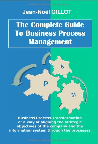 Beispielbild fr The Complete Guide to Business Process Management: Business process transformation or a way of aligning the strategic objectives of the company and the information system through the processes zum Verkauf von Revaluation Books