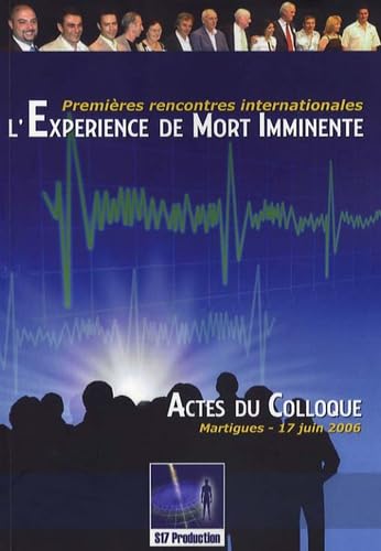 9782952894005: L'Exprience de Mort Imminente: Premires rencontres internationales, Actes du Colloque Martigues 17 juin 2006