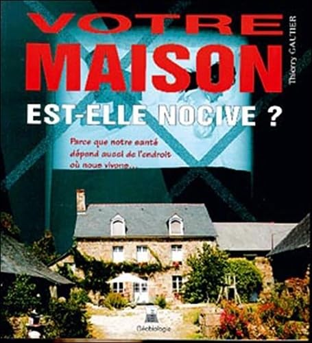 9782952907903: Votre maison est-elle nocive ?