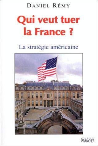 9782952929608: Qui veut tuer la France ? La stratgie amricaine