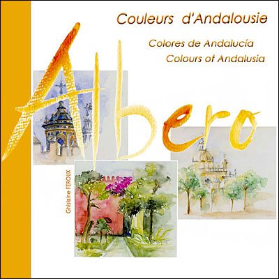 9782952940801: Albero Couleurs d'Andalousie/ Colores de Andalucia/ Colors of Andalusia